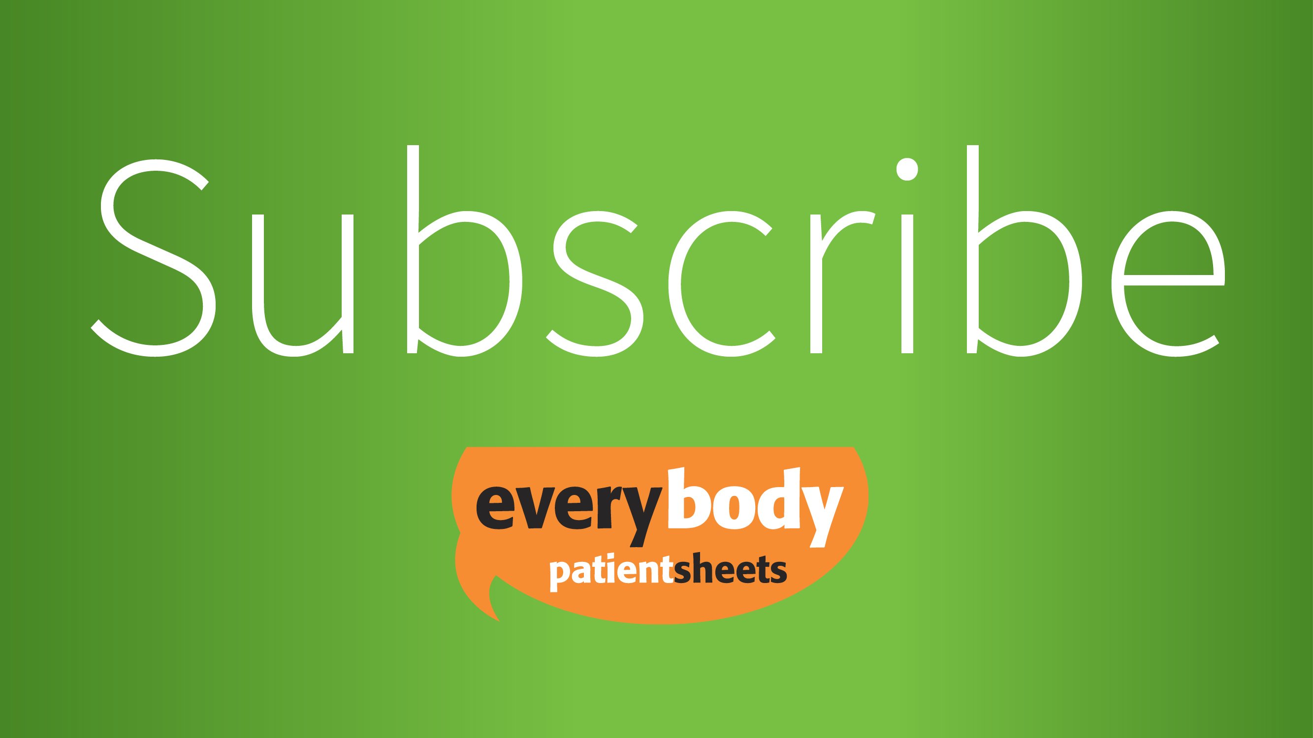 Subscribe Everybody Patient Sheets