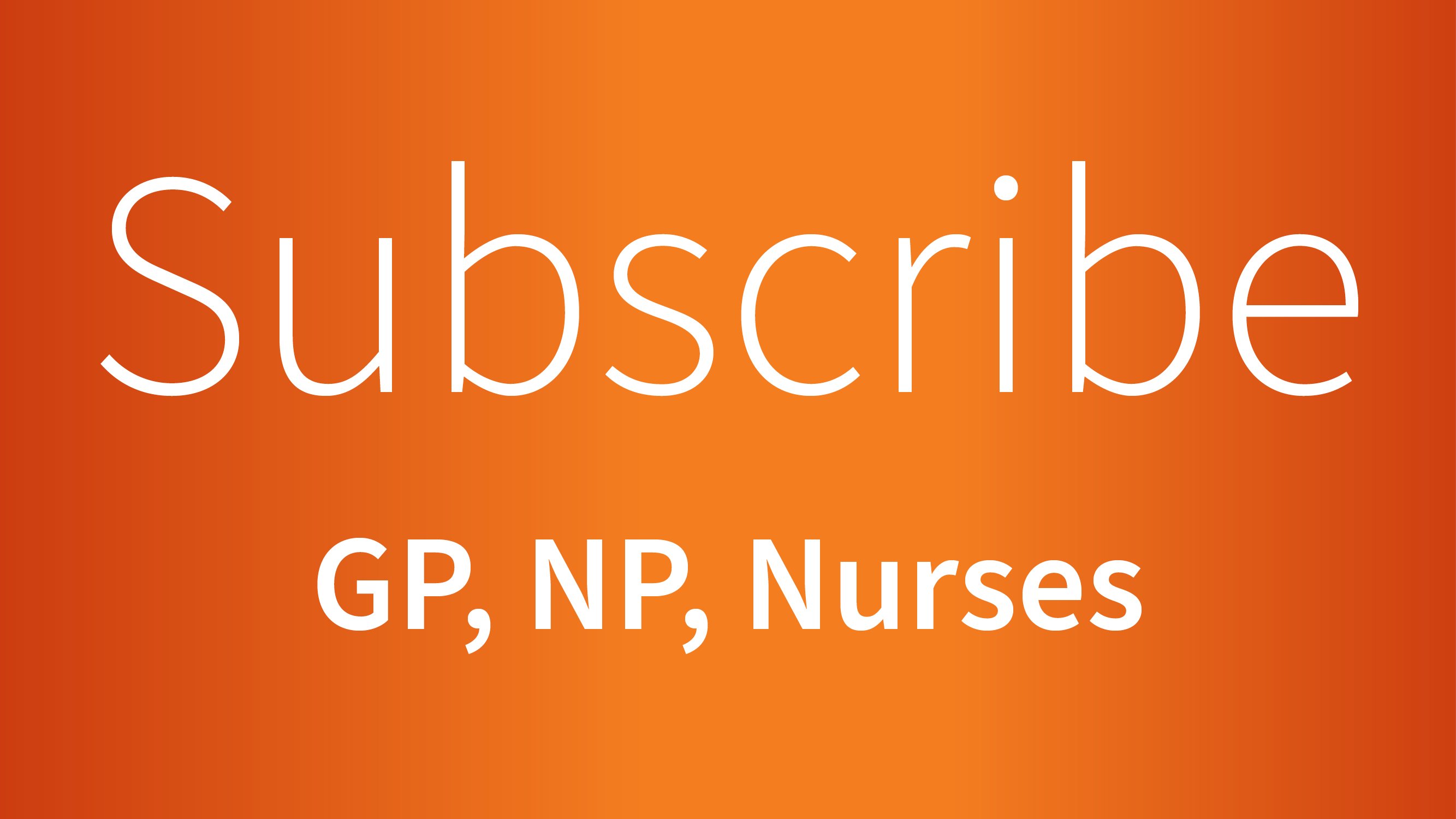 Subscribe GP, NP, Nurses